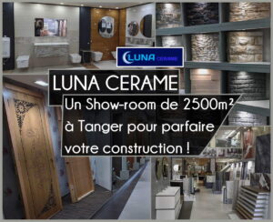 Lire la suite à propos de l’article LUNA CERAME : Un Show-room de 2500m² à Tanger pour parfaire votre construction !
