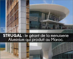 Lire la suite à propos de l’article STRUGAL : le géant de la menuiserie Aluminium qui produit au Maroc.